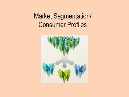 Market Segmentation/ Consumer Profiles.