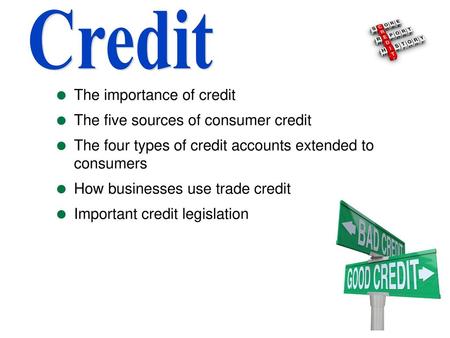 Credit The importance of credit The five sources of consumer credit