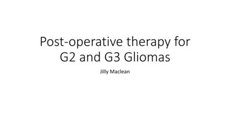 Post-operative therapy for G2 and G3 Gliomas