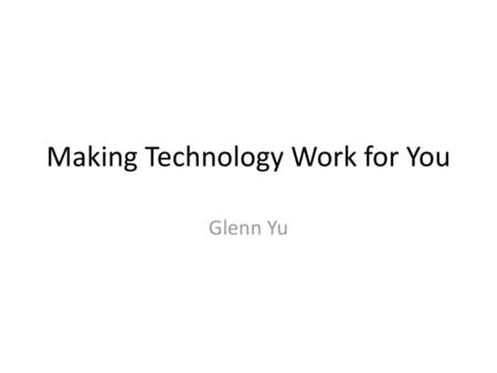 Making Technology Work for You