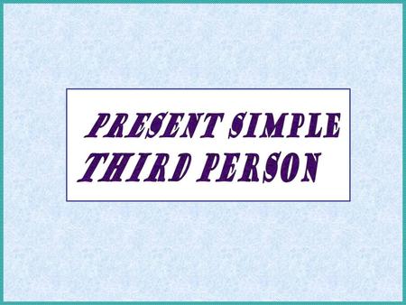 Present simple third person.