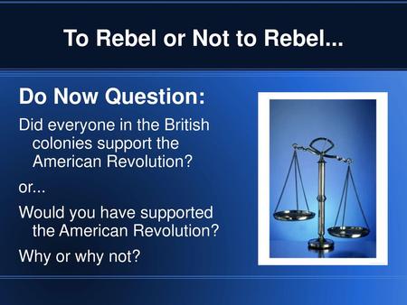 To Rebel or Not to Rebel... Do Now Question: