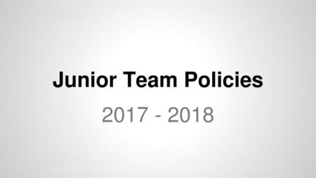 Junior Team Policies 2017 - 2018.