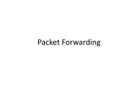 Packet Forwarding.