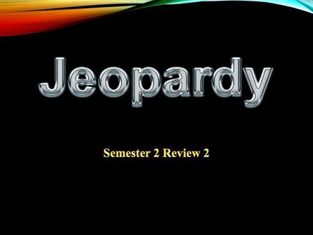 Semester 2 Review 2 Created by Educational Technology Network. www.edtechnetwork.com 2009.