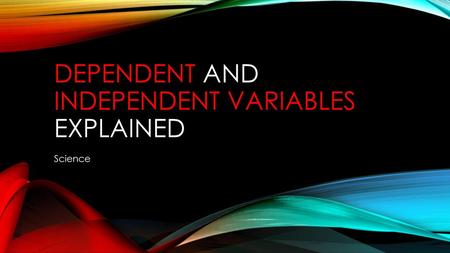 Dependent and Independent variables explained