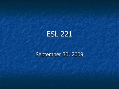 ESL 221 September 30, 2009.