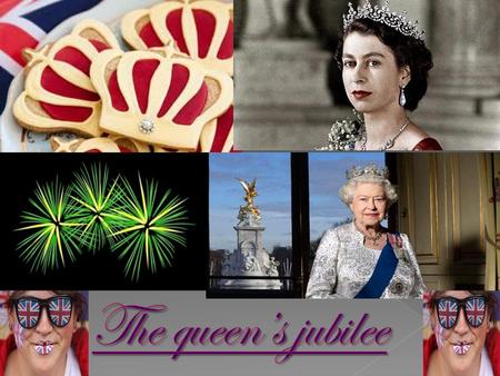 The queen’s jubilee.