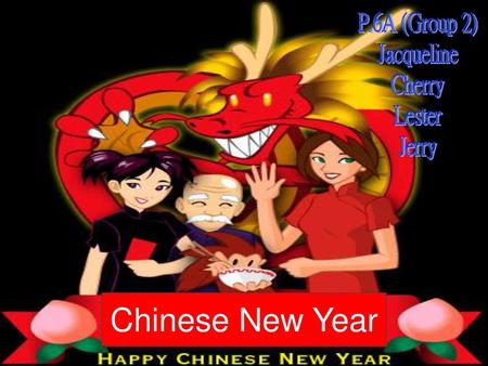 P.6A (Group 2) Jacqueline Cherry Lester Jerry Chinese New Year.