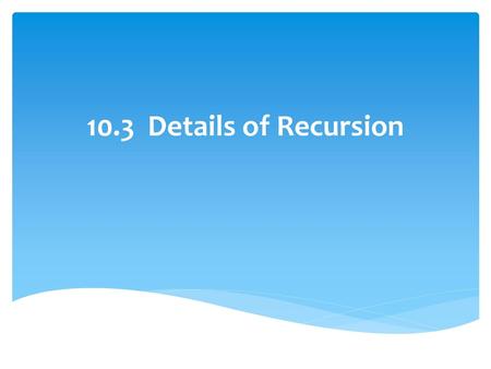 10.3 Details of Recursion.