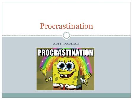 Procrastination Amy Damian.