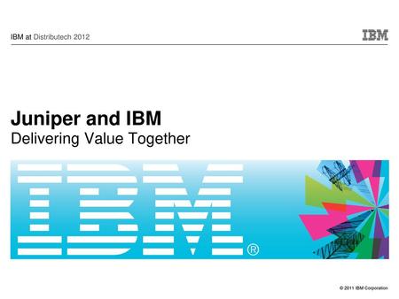 Juniper and IBM Delivering Value Together