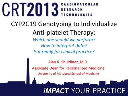 CYP2C19 Genotyping to Individualize Anti-platelet Therapy: Which one should we perform? How to interpret data? Is it ready for clinical practice? Alan.