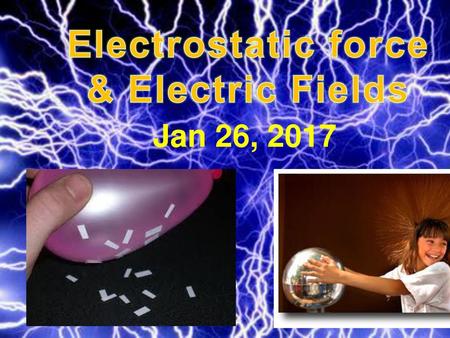 Electrostatic force & Electric Fields