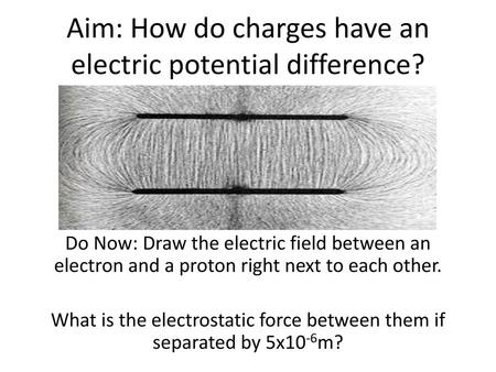 Aim: How do charges have an electric potential difference?