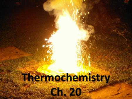 Thermochemistry Ch. 20.