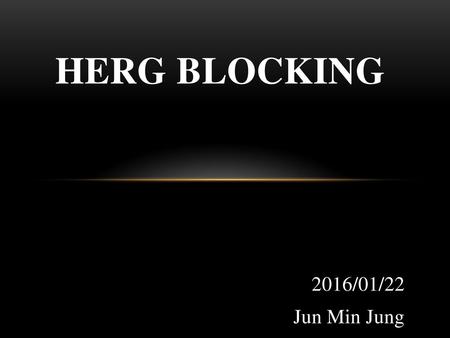 HERG Blocking 2016/01/22 Jun Min Jung.