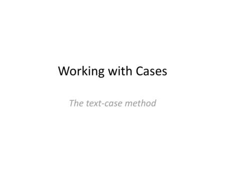 Working with Cases The text-case method.