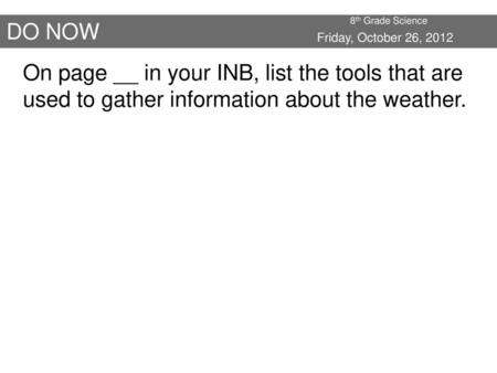 8th Grade Science DO NOW Friday, October 26, 2012