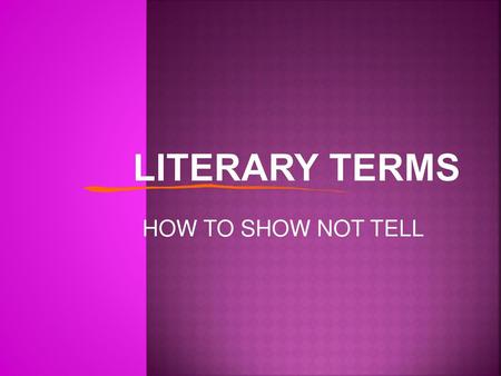 LITERARY TERMS HOW TO SHOW NOT TELL.