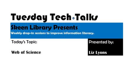 Tuesday Tech Talks Skeen Library Presents Today’s Topic: Presented by: