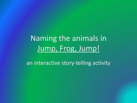 Naming the animals in Jump, Frog, Jump!