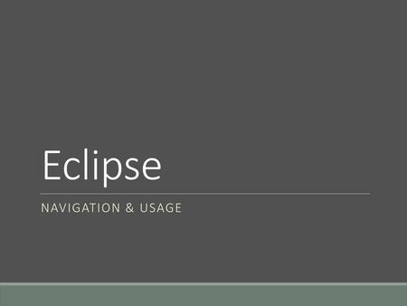 Eclipse Navigation & Usage.