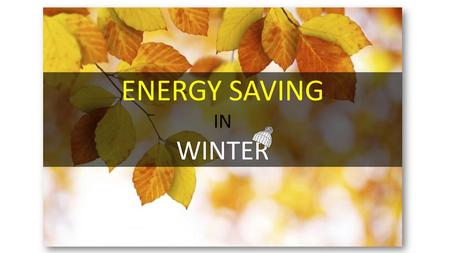 ENERGY SAVING IN WINTER.