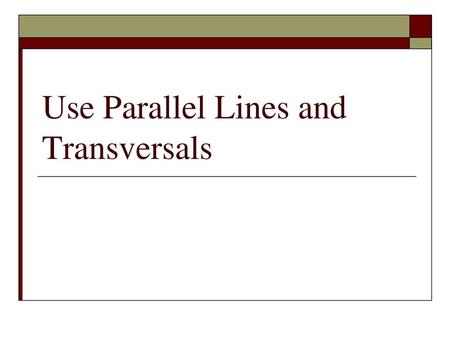 Use Parallel Lines and Transversals