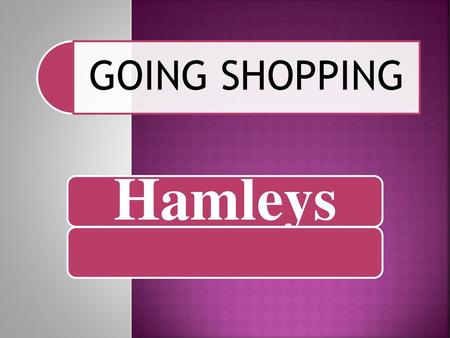 GOING SHOPPING Hamleys.