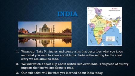 India Warm-up: Take 5 minutes and create a list that describes what you know and what you want to know about India. India is the setting for the short.