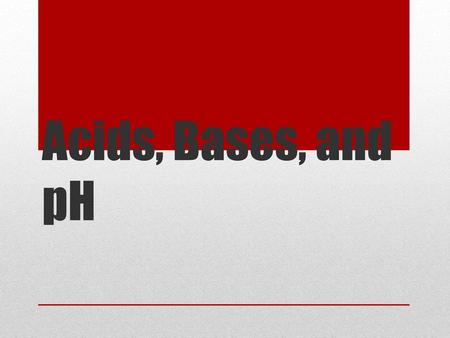 Acids, Bases, and pH.