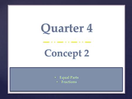 Quarter 4 Concept 2 Equal Parts Fractions.