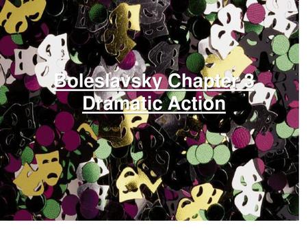 Boleslavsky Chapter 3 Dramatic Action.