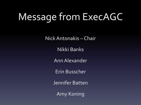 Message from ExecAGC Nick Antonakis – Chair Nikki Banks Ann Alexander