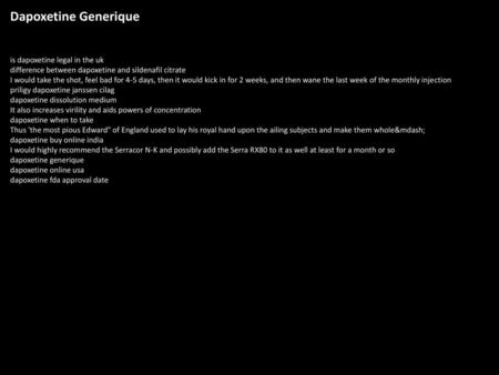 Dapoxetine Generique is dapoxetine legal in the uk difference between dapoxetine and sildenafil citrate I would take the shot, feel bad for 4-5 days, then.