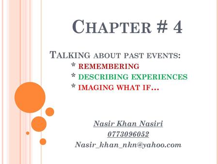 Chapter # 4 Talking about past events:. remembering