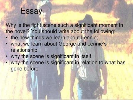 Essay Why is the fight scene such a significant moment in the novel? You should write about the following: the new things we learn about Lennie; what we.