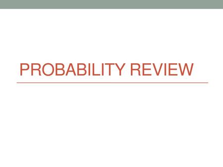 PROBABILITY Review.