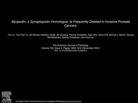 Myopodin, a Synaptopodin Homologue, Is Frequently Deleted in Invasive Prostate Cancers  Fan Lin, Yan-Ping Yu, Jeff Woods, Kathleen Cieply, Bill Gooding,