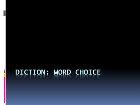 Diction: word choice.