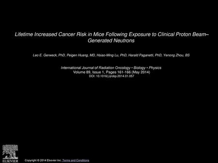 Lifetime Increased Cancer Risk in Mice Following Exposure to Clinical Proton Beam– Generated Neutrons  Leo E. Gerweck, PhD, Peigen Huang, MD, Hsiao-Ming.