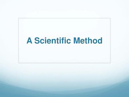 A Scientific Method.