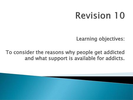 Revision 10 Learning objectives: