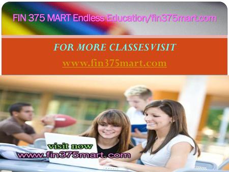 FIN 375 MART Endless Education/fin375mart.com