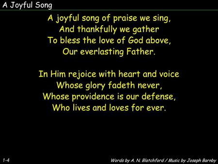 A joyful song of praise we sing, And thankfully we gather