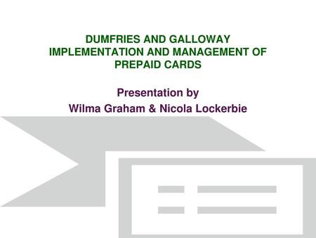 DUMFRIES AND GALLOWAY IMPLEMENTATION AND MANAGEMENT OF PREPAID CARDS