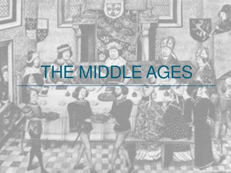 The Middle ages.