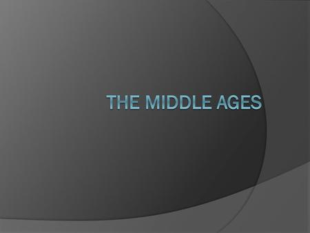 The Middle ages.