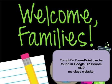 Tonight’s PowerPoint can be found in Google Classroom AND my class website. *